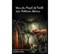 When the Angel of Death Tells Bedtime Stories: A Collection of Modern Fairytales