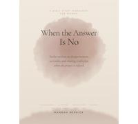 When the Answer Is No: A Bible Study Workbook for Women on Disappointment, Surrender, and Trusting God's Plan After Unanswered Prayer