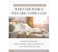 When the Basics Feel Like a Struggle: A simple, doable path back to energy, order, and self-trust - one small habit at a time