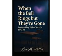 When the Bell Rings, But They’re Gone: The Lessons They Didn’t Teach in EDU 101