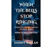 When the Bells Stop Ringing: Finding the Spirit of Christmas in a Weary World