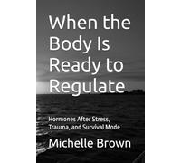 When the Body Is Ready to Regulate: Hormones After Stress, Trauma, and Survival Mode