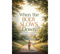 When the Body Slows Down: Faith, Hope, and Grace for Christians Navigating Physical Aging