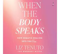 When the Body Speaks: How Somatic Healing Sets You Free