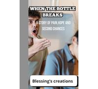 WHEN THE BOTTLE BREAKS: A story of pain,hope and second chances