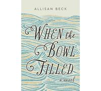 When the Bowl Filled: A Novel