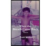 When the Breath Came Back: A Memoir