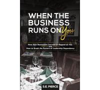 When The Business Runs On You: How Your Restaurant Learned to Depend on You and How to Break the Pattern of Leadership Dependency