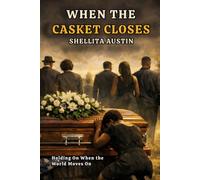 When the Casket Closes: Holding On When the World Moves On