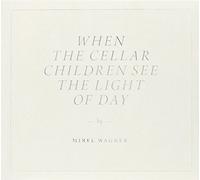 When the Cellar Children See the Light of Day by Mirel Wagner (2014-05-04)