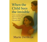When the child sees the invisible: Understanding Children's Spiritual Fears and Calming Them Through Faith