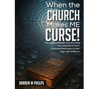 When the Church Makes Me Curse!: The tension between sacred calling and institutional harm. A personal testimony of faith, rage, and resilience.