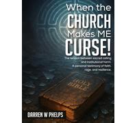 When the Church Makes Me Curse!: The tension between sacred calling and institutional harm. A personal testimony of faith, rage, and resilience.
