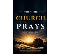 When The Church Prays: Unlocking Heaven's Power Through Corporate Prayer