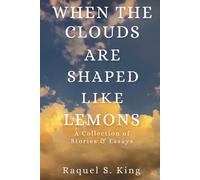 When the Clouds Are Shaped Like Lemons: A Collection of Stories & Essays
