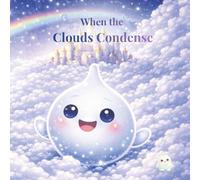 When the Clouds Condense: A Water Cycle STEM Book for Kids Ages 4-8