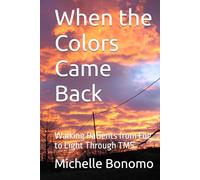 When the Colors Came Back: Walking Patients from Fog to Light Through TMS