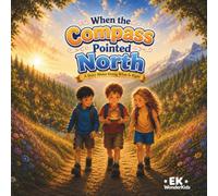 When the Compass Pointed North: A Heartwarming Story About Honesty, Integrity, and Doing the Right Thing for Kids Ages 4-8