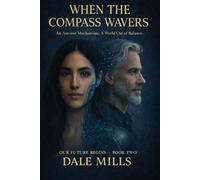 WHEN THE COMPASS WAVERS: An Ancient Mechanism. A World Out of Balance