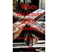 When the Cross Falls Down: Inspired by True Events