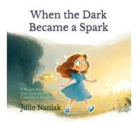 When the Dark Became a Spark: A Picture Book About Fear, Courage, and Learning to Breathe