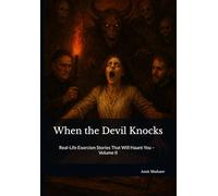 When the Devil Knocks: Real-Life Exorcism Stories That Will Haunt You - Volume II: 2