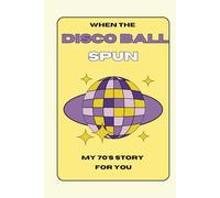 When the Disco Ball Spun: My 70s story for you
