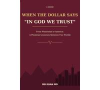 When the Dollar says ," In God We Trust": From Waziristan to America: A Physician’s Journey Between Two Worlds