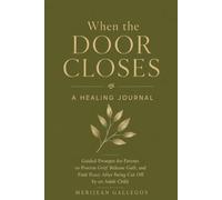 When the Door Closes: A Healing Journal: Guided Prompts for Estranged Parents to Process Grief, Release Guilt, and Find Peace After Being Cut Off by an Adult Child