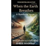 When the Earth Breathes: A Shambavist Journey from Ecocide to Collective Awakening Volume Two: 2