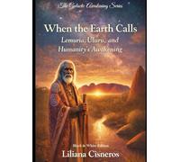 When the Earth Calls: Lemuria, Uluru, and Humanity's Awakening - Black & White Edition