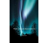 When the Earth Remembers Us