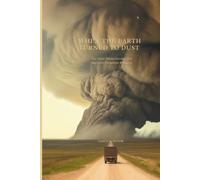 WHEN THE EARTH TURNED TO DUST: The Great Plains Exodus and America's Forgotten Refugees