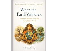 When the Earth Withdrew: Stories of Balance, Duty, and the Limits of Power: 1