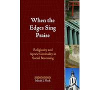 When the Edges Sing Praise: Religiosity and Aporic Liminality in Social Becoming