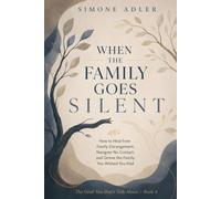 When the Family Goes Silent: How to Heal from Family Estrangement, Navigate No Contact, and Grieve the Family You Wished You Had