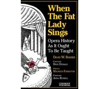 When the Fat Lady Sings: Opera History As It Ought to Be Taught - Barber D...