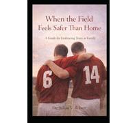 When the Field Feels Safer Than Home: A Guide for Embracing Team as Family