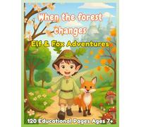 When the forest changes: Elf & Fox Adventures 120 Educational Pages Ages 7+