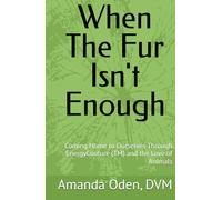 When The Fur Isn't Enough: Coming Home to Ourselves Through EnergyCouture (TM) and the Love of Animals