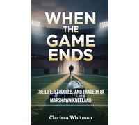 When the Game Ends: The Life, Struggle, and Tragedy of Marshawn Kneeland