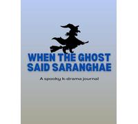 When the ghost said saranghae: A spooky k-drama journal
