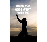 WHEN THE GODS WEPT WITH ME
