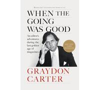 When the Going Was Good: An Editor's Adventures During the Last Golden Age of Magazines