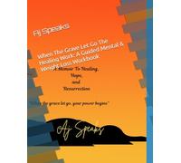When The Grave Let Go The Healing Work: A Guided Mental & Weight Loss Workbook