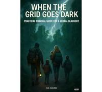 When the Grid Goes Dark: Practical Survival & Prepper Guide for Families Facing a Global Power Grid Failure, Long-Term Blackouts, SHTF Disasters, ... Urban Survival and Off-Grid Preparedness