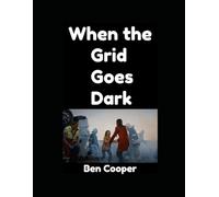 When the Grid Goes Down: A Real-World Short Guide To Surviving the First 30 Days After Collapse