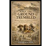When the Ground Trembled: Movement, Memory, and Unfinished Freedom in Revolutionary South Carolina