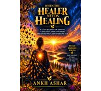 When the Healer Needs Healing: A 33-Day Journey for Empaths, Caregivers, Energy Workers & Those Who Carry Everyone but Themselves