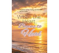 When the Heart Begins to Heal: Gentle Reflections for Healing Hearts
